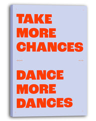 Take more Chances, Dance more Dances