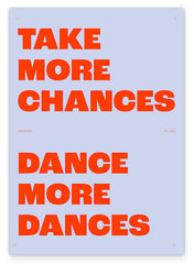 Take more Chances, Dance more Dances